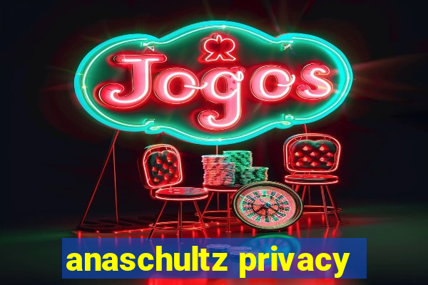 anaschultz privacy